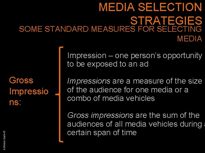 MEDIA SELECTION STRATEGIES SOME STANDARD MEASURES FOR SELECTING MEDIA Impression – one person’s opportunity