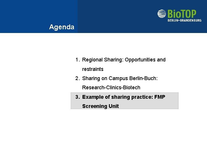 Agenda 1. Regional Sharing: Opportunities and restraints 2. Sharing on Campus Berlin-Buch: Research-Clinics-Biotech 3.