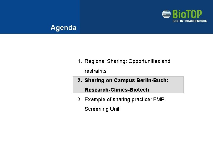 Agenda 1. Regional Sharing: Opportunities and restraints 2. Sharing on Campus Berlin-Buch: Research-Clinics-Biotech 3.