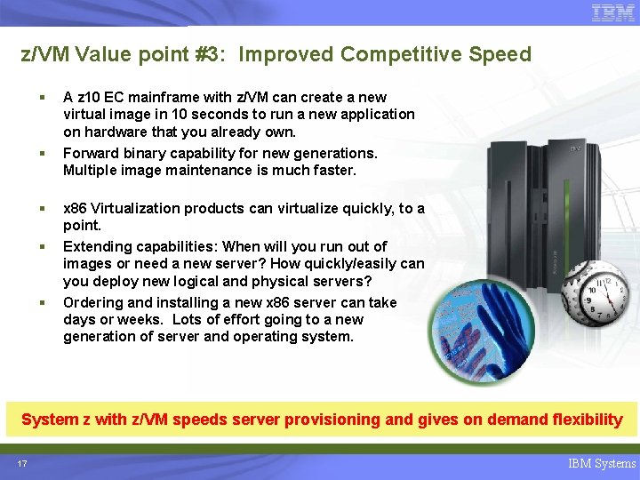z/VM Value point #3: Improved Competitive Speed § A z 10 EC mainframe with