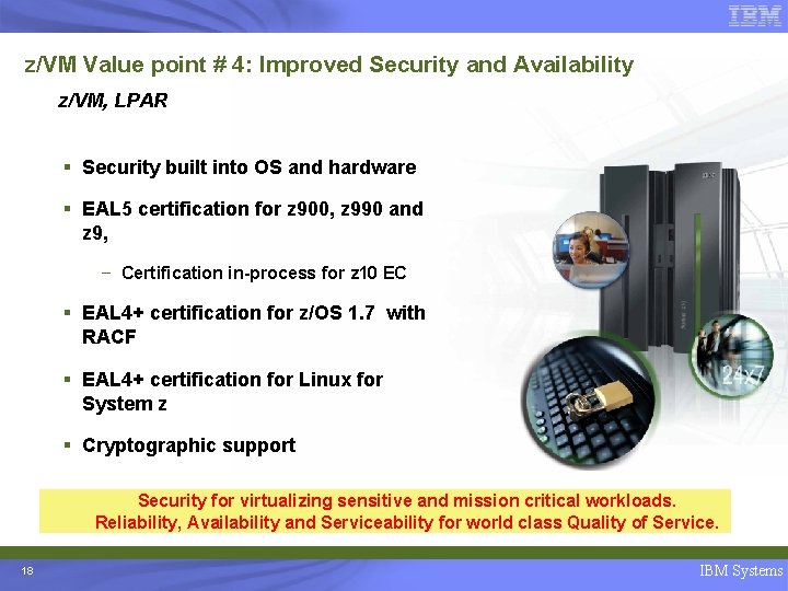 z/VM Value point # 4: Improved Security and Availability z/VM, LPAR § Security built
