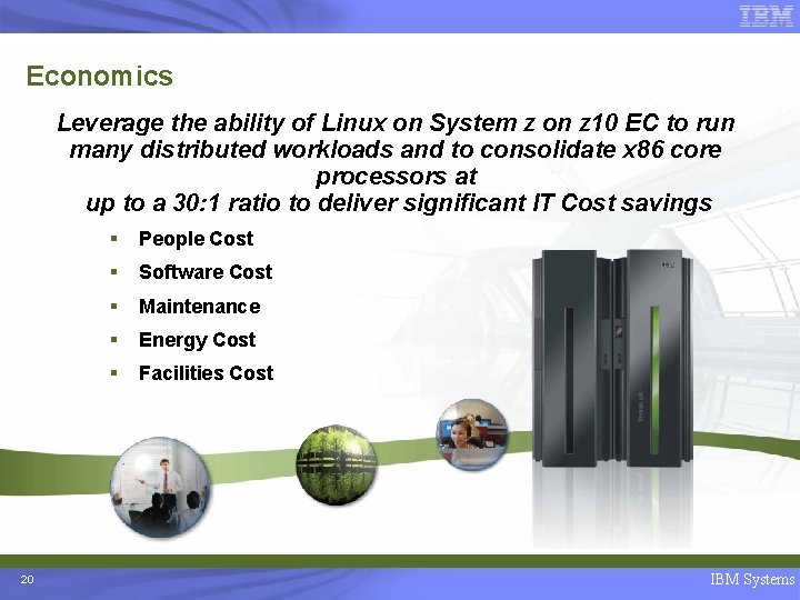 Economics Leverage the ability of Linux on System z on z 10 EC to