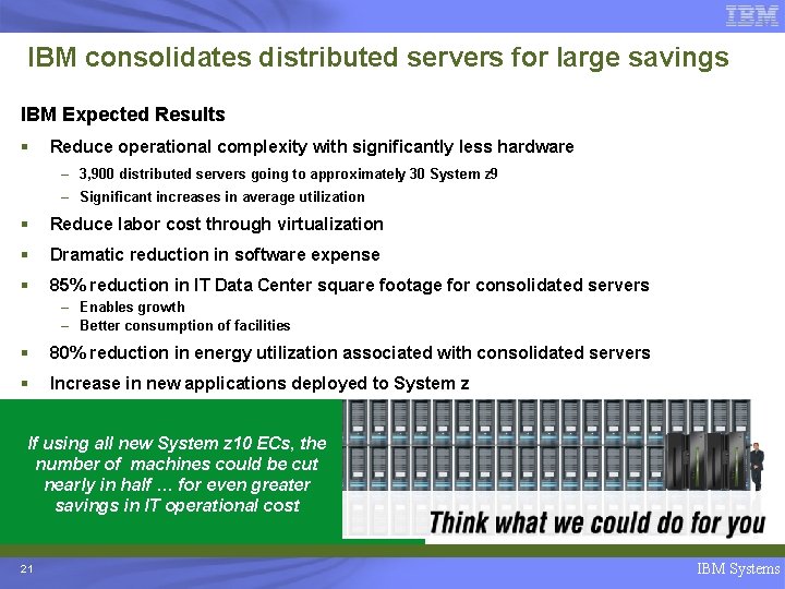 IBM consolidates distributed servers for large savings IBM Expected Results § Reduce operational complexity
