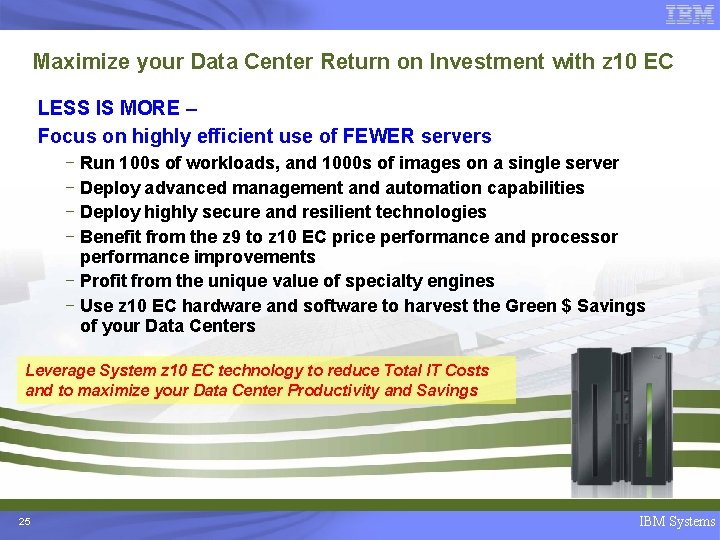 Maximize your Data Center Return on Investment with z 10 EC LESS IS MORE