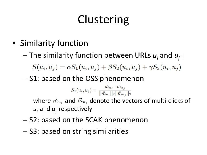 Clustering • Similarity function – The similarity function between URLs ui and uj :