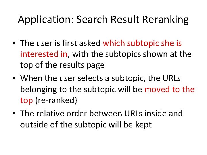 Application: Search Result Reranking • The user is ﬁrst asked which subtopic she is