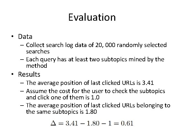 Evaluation • Data – Collect search log data of 20, 000 randomly selected searches