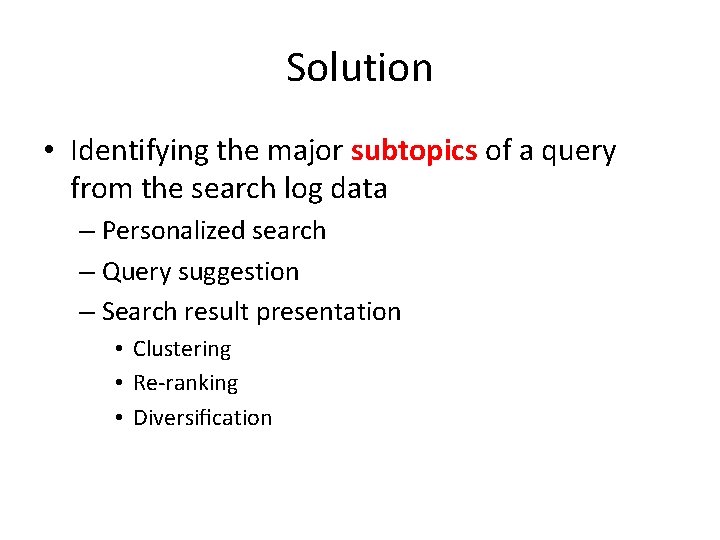 Solution • Identifying the major subtopics of a query from the search log data