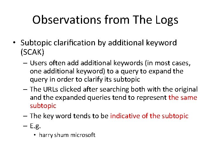 Observations from The Logs • Subtopic clariﬁcation by additional keyword (SCAK) – Users often