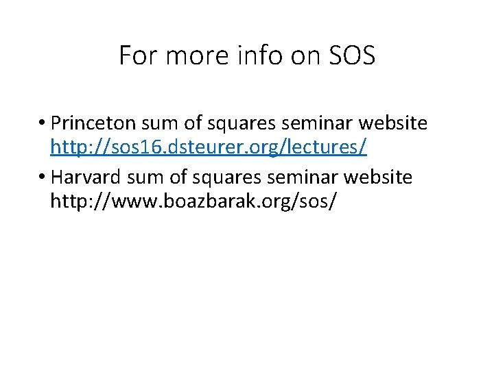 For more info on SOS • Princeton sum of squares seminar website http: //sos