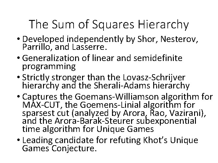 The Sum of Squares Hierarchy • Developed independently by Shor, Nesterov, Parrillo, and Lasserre.