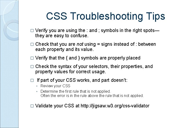 CSS Troubleshooting Tips � Verify you are using the : and ; symbols in