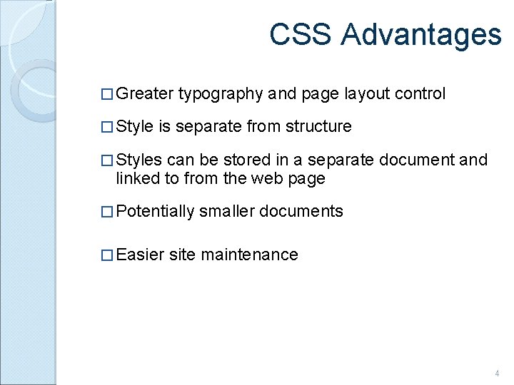 CSS Advantages � Greater � Style typography and page layout control is separate from