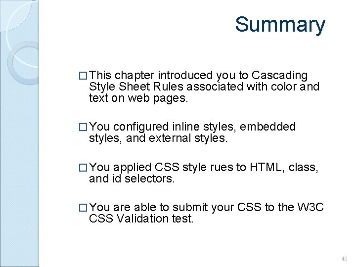 Summary � This chapter introduced you to Cascading Style Sheet Rules associated with color