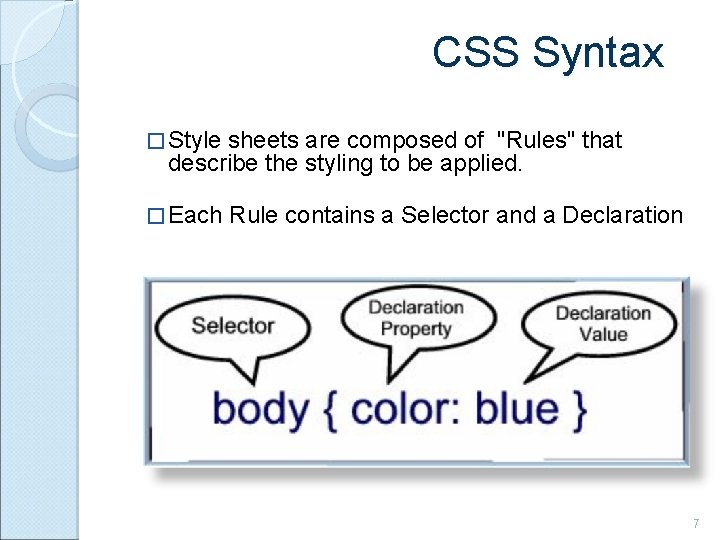 CSS Syntax � Style sheets are composed of "Rules" that describe the styling to