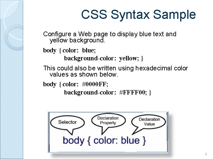 CSS Syntax Sample Configure a Web page to display blue text and yellow background.