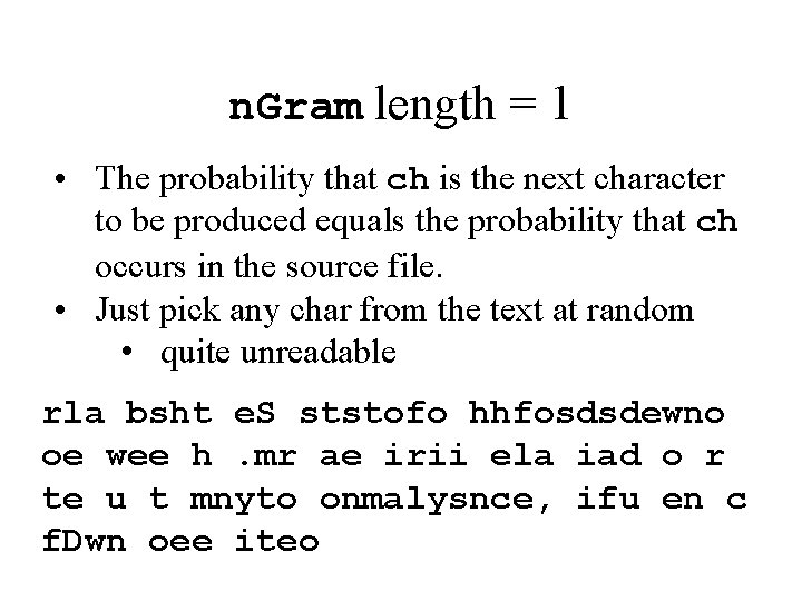 n. Gram length = 1 • The probability that ch is the next character