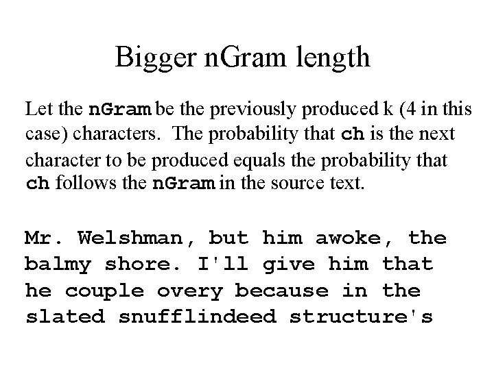 Bigger n. Gram length Let the n. Gram be the previously produced k (4