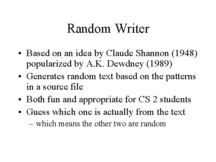 Random Writer • Based on an idea by Claude Shannon (1948) popularized by A.