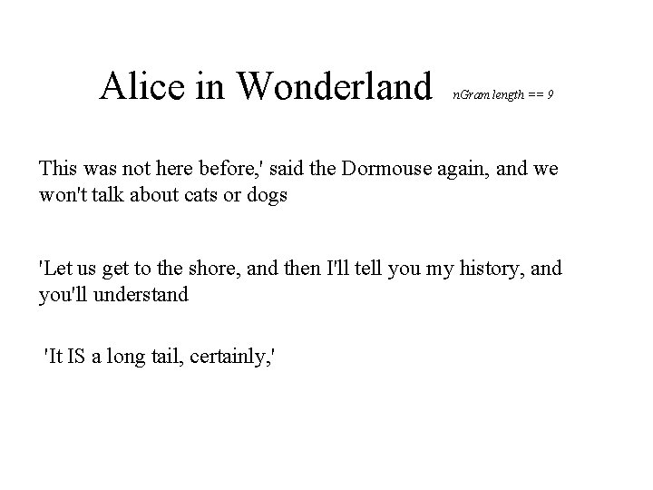 Alice in Wonderland n. Gram length == 9 This was not here before, '