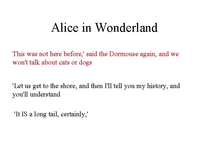 Alice in Wonderland This was not here before, ' said the Dormouse again, and