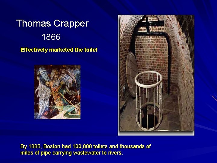 Thomas Crapper 1866 Effectively marketed the toilet By 1885, Boston had 100, 000 toilets