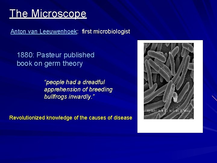The Microscope Anton van Leeuwenhoek: first microbiologist 1880: Pasteur published book on germ theory