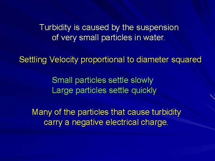 Turbidity is caused by the suspension of very small particles in water. Settling Velocity