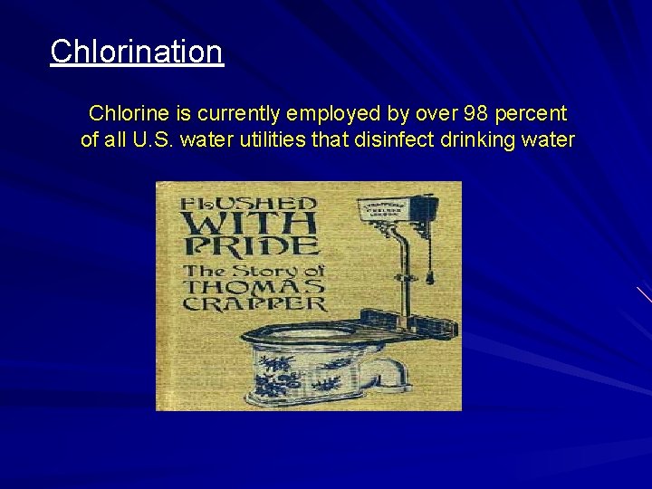 Chlorination Chlorine is currently employed by over 98 percent of all U. S. water