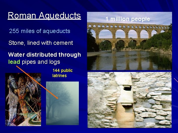 Roman Aqueducts 255 miles of aqueducts Stone, lined with cement Water distributed through lead