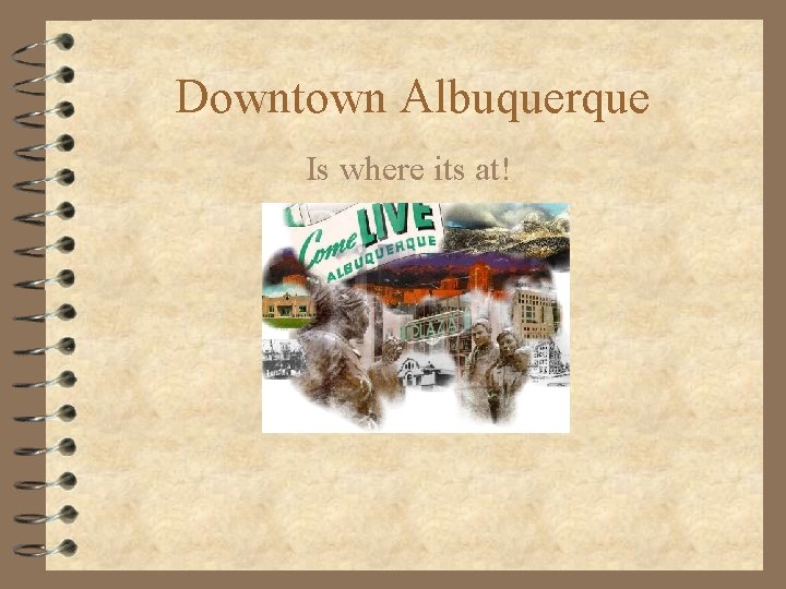 Downtown Albuquerque Is where its at! 