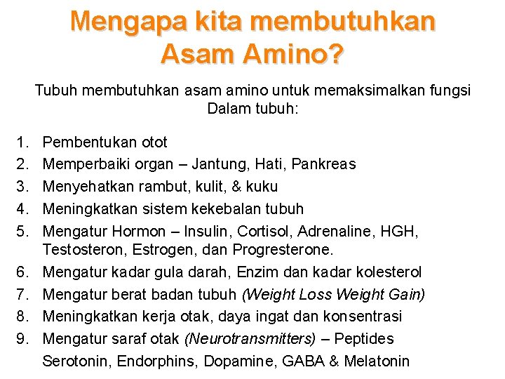 Mengapa kita membutuhkan Asam Amino? Tubuh membutuhkan asam amino untuk memaksimalkan fungsi Dalam tubuh: