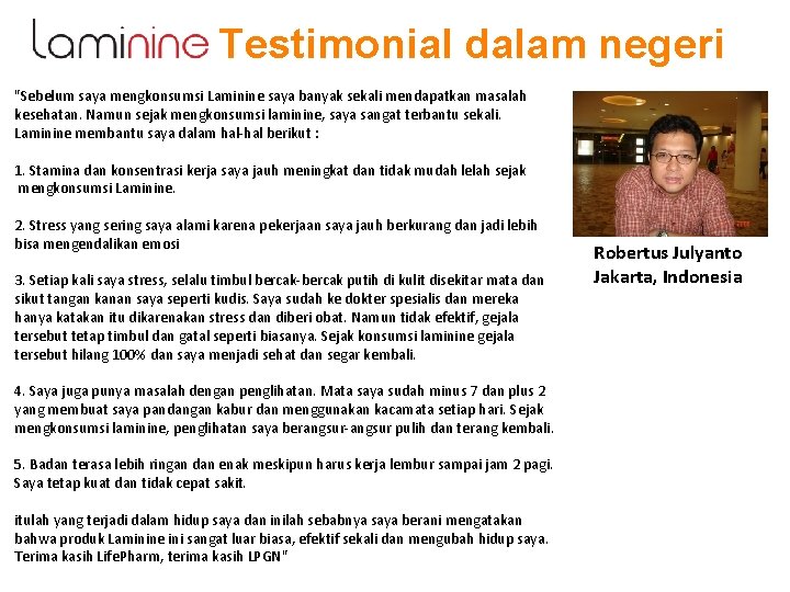 Testimonial dalam negeri "Sebelum saya mengkonsumsi Laminine saya banyak sekali mendapatkan masalah kesehatan. Namun