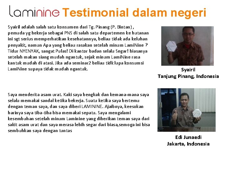 Testimonial dalam negeri Syairil adalah satu konsumen dari Tg. Pinang (P. Bintan) , pemuda