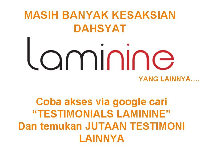 MASIH BANYAK KESAKSIAN DAHSYAT YANG LAINNYA…. Coba akses via google cari “TESTIMONIALS LAMININE” Dan