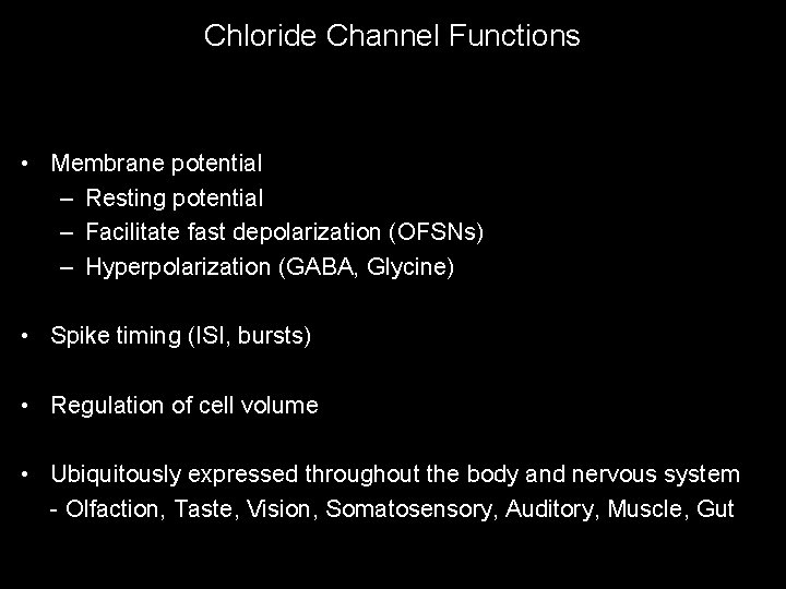 Chloride Channel Functions • Membrane potential – Resting potential – Facilitate fast depolarization (OFSNs)