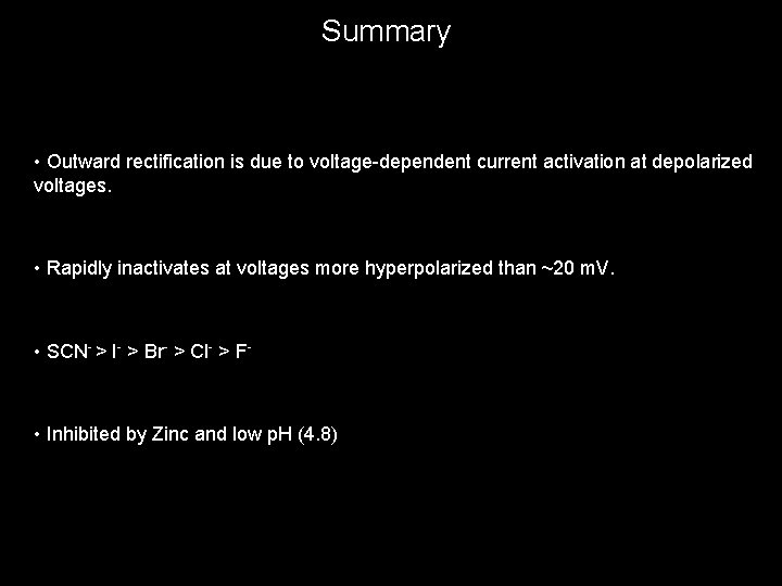 Summary • Outward rectification is due to voltage-dependent current activation at depolarized voltages. •