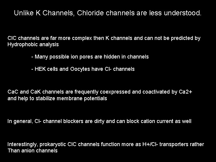 Unlike K Channels, Chloride channels are less understood. Cl. C channels are far more
