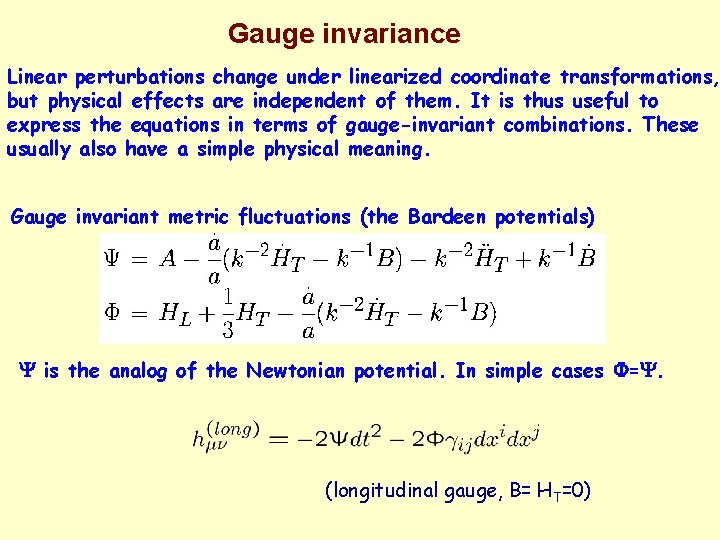 Gauge invariance Linear perturbations change under linearized coordinate transformations, but physical effects are independent