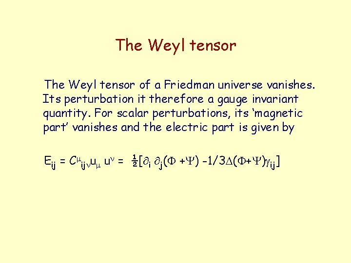 The Weyl tensor of a Friedman universe vanishes. Its perturbation it therefore a gauge