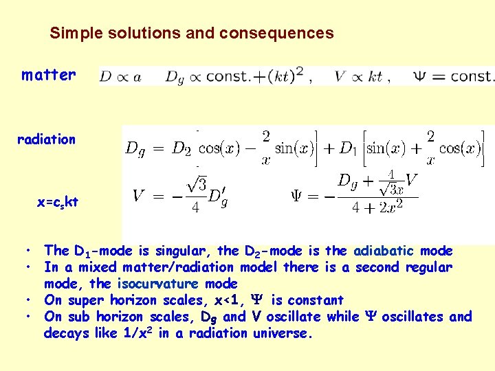 Simple solutions and consequences matter radiation x=cskt • The D 1 -mode is singular,
