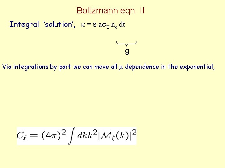 Boltzmann eqn. II Integral ‘solution‘, = s a T ne dt g Via integrations