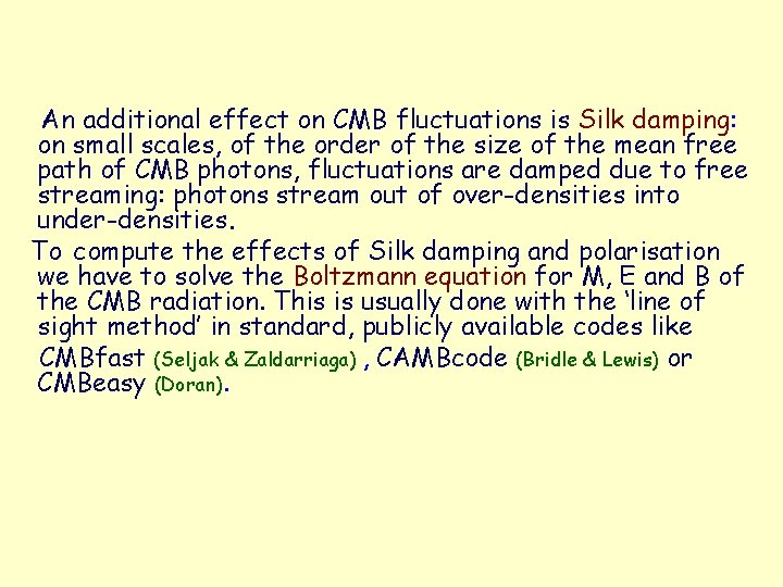 An additional effect on CMB fluctuations is Silk damping: on small scales, of the