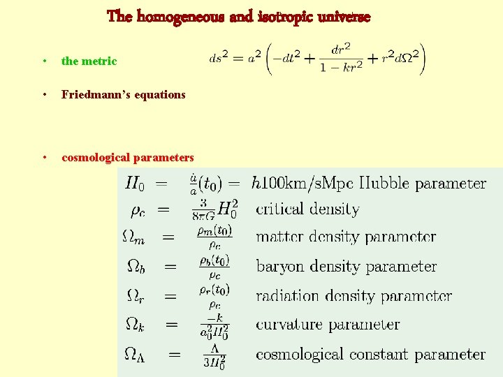 The homogeneous and isotropic universe • the metric • Friedmann’s equations • cosmological parameters