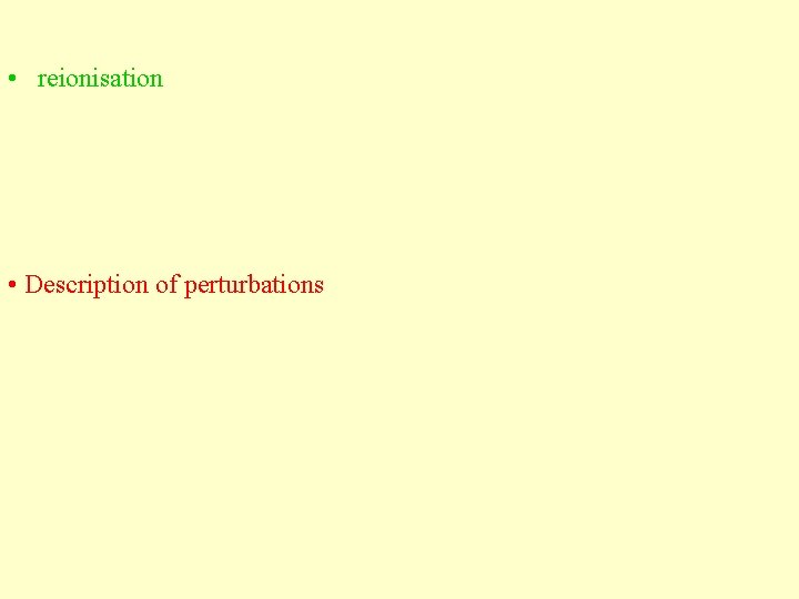  • reionisation • Description of perturbations 