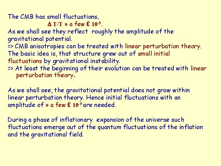The CMB has small fluctuations, D T/T » a few £ 10 -5. As