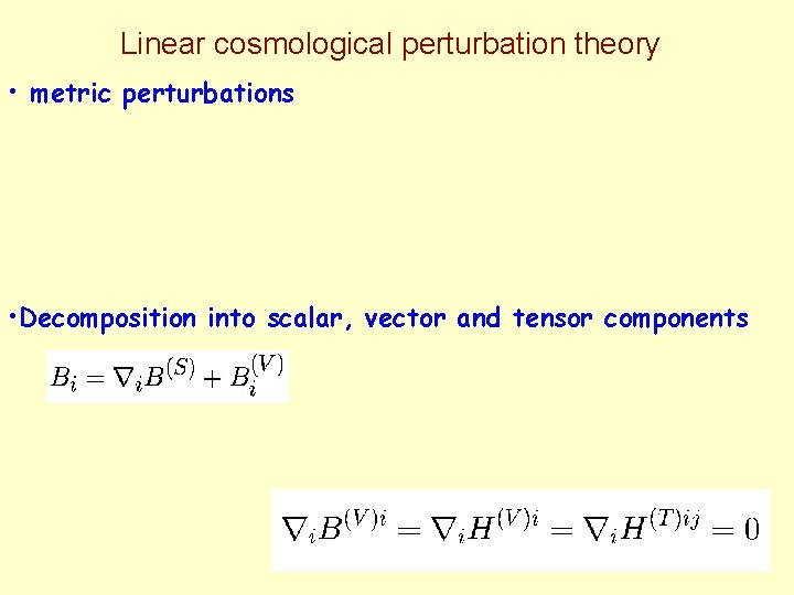 Linear cosmological perturbation theory • metric perturbations • Decomposition into scalar, vector and tensor