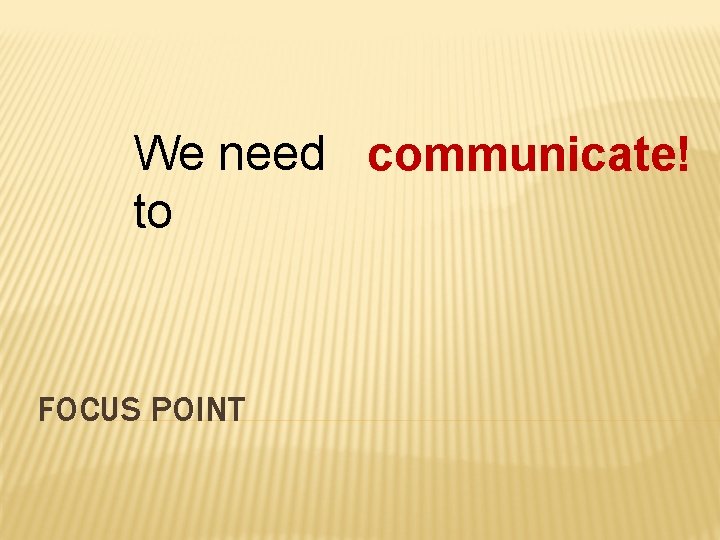 We need communicate! to FOCUS POINT 