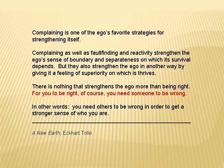 Complaining is one of the ego’s favorite strategies for strengthening itself. Complaining as well