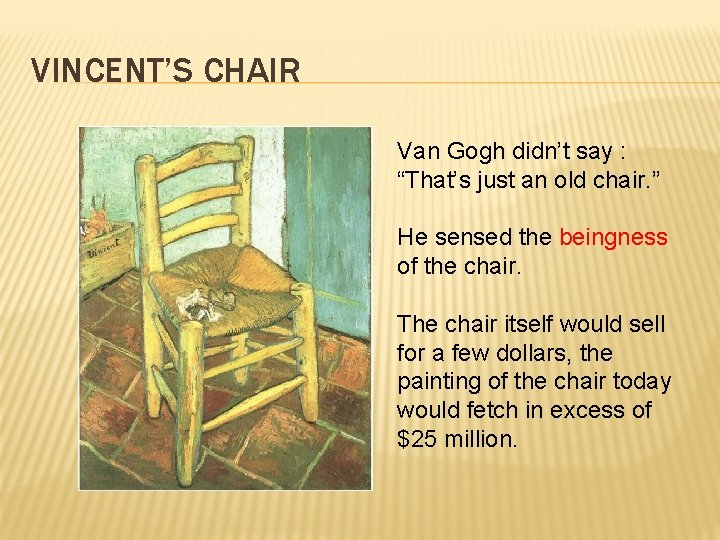 VINCENT’S CHAIR Van Gogh didn’t say : “That’s just an old chair. ” He